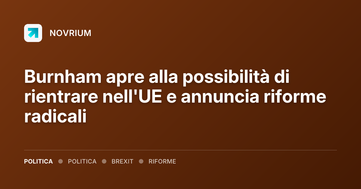 Burnham apre alla possibilità di rientrare nell'UE e annuncia riforme radicali