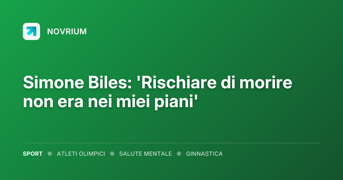Simone Biles: 'Rischiare di morire non era nei miei piani'
