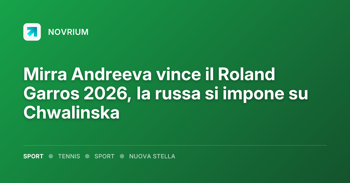 Mirra Andreeva vince il Roland Garros 2026, la russa si impone su Chwalinska