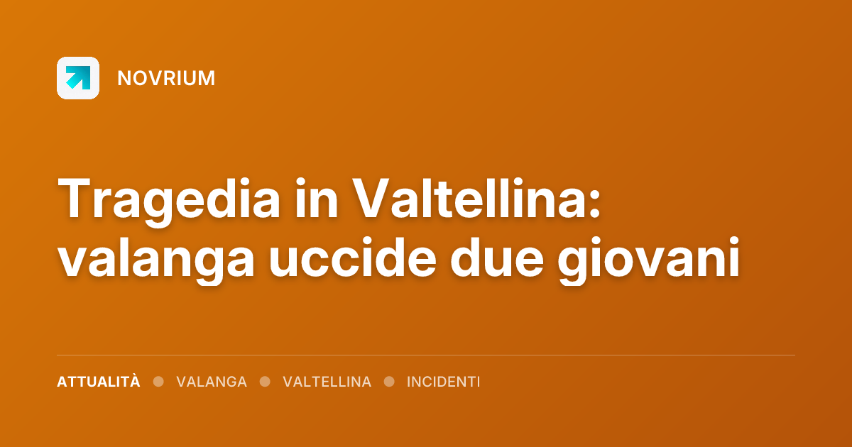 Tragedia in Valtellina: valanga uccide due giovani
