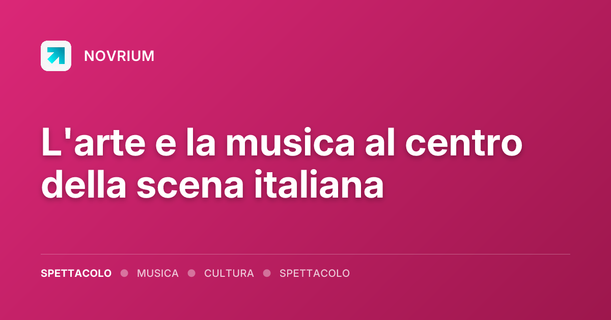 L'arte e la musica al centro della scena italiana
