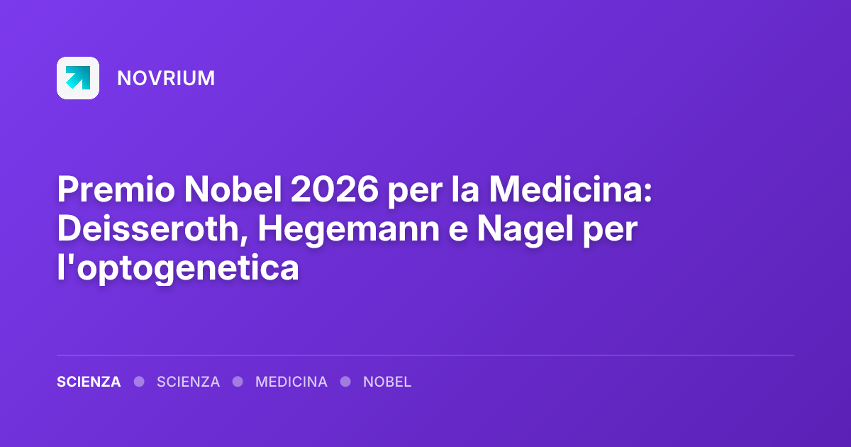 Premio Nobel 2026 per la Medicina: Deisseroth, Hegemann e Nagel per l'optogenetica