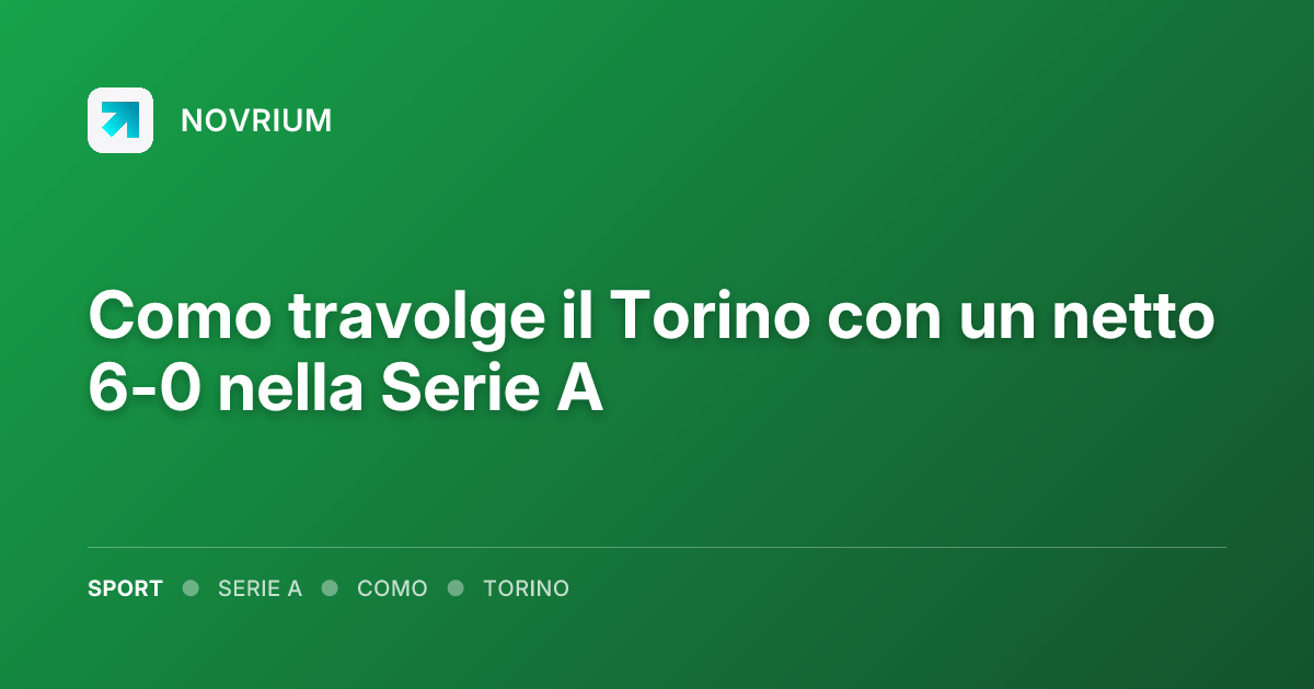 Como travolge il Torino con un netto 6-0 nella Serie A