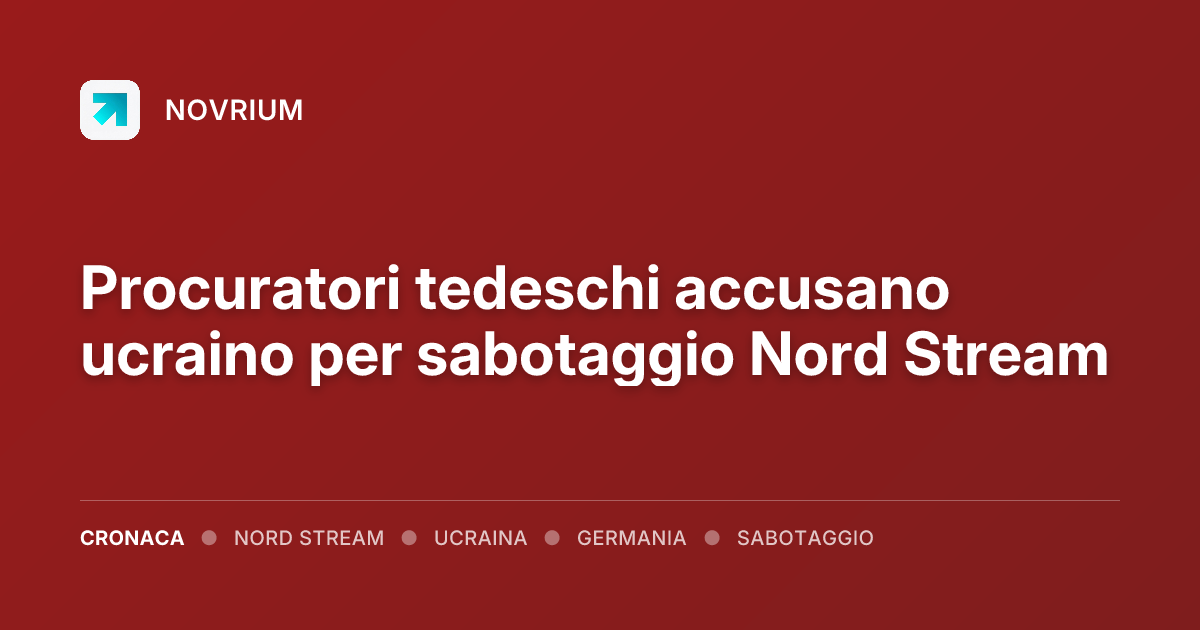 Procuratori tedeschi accusano ucraino per sabotaggio Nord Stream