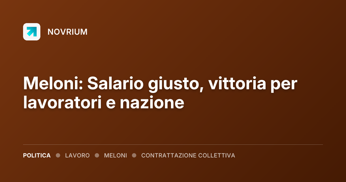 Meloni: Salario giusto, vittoria per lavoratori e nazione