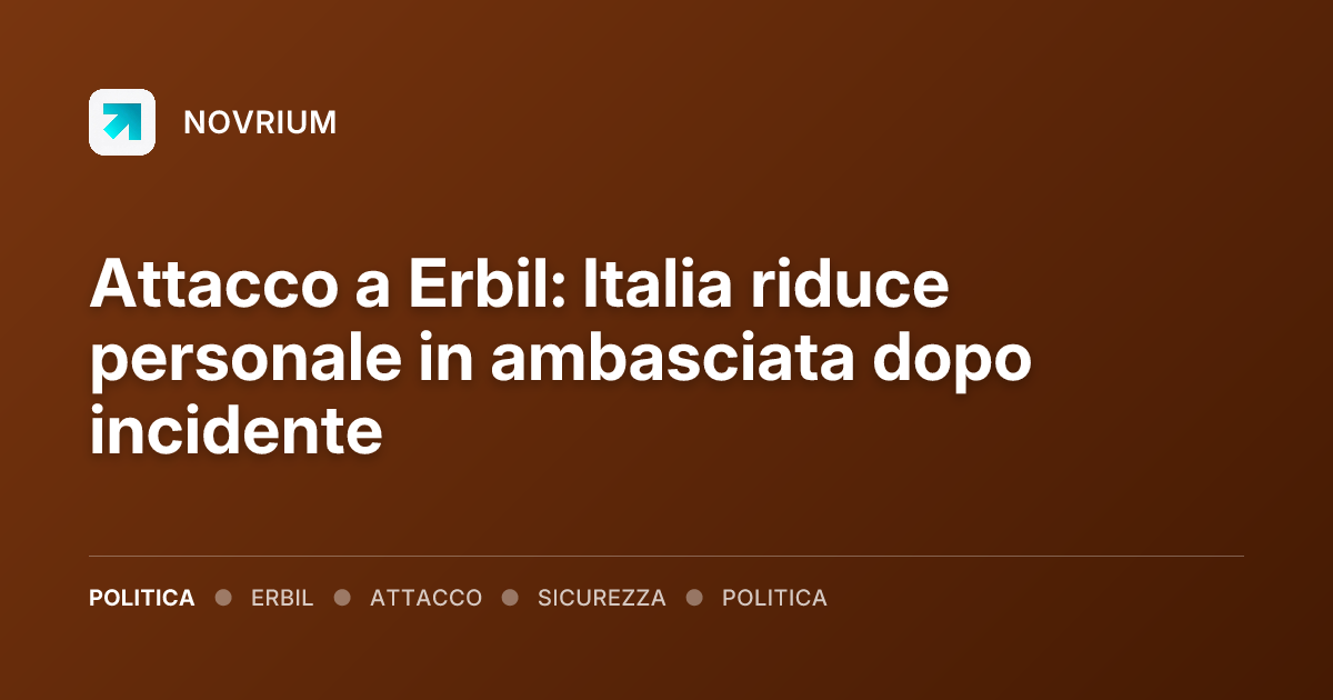 Attacco a Erbil: Italia riduce personale in ambasciata dopo incidente