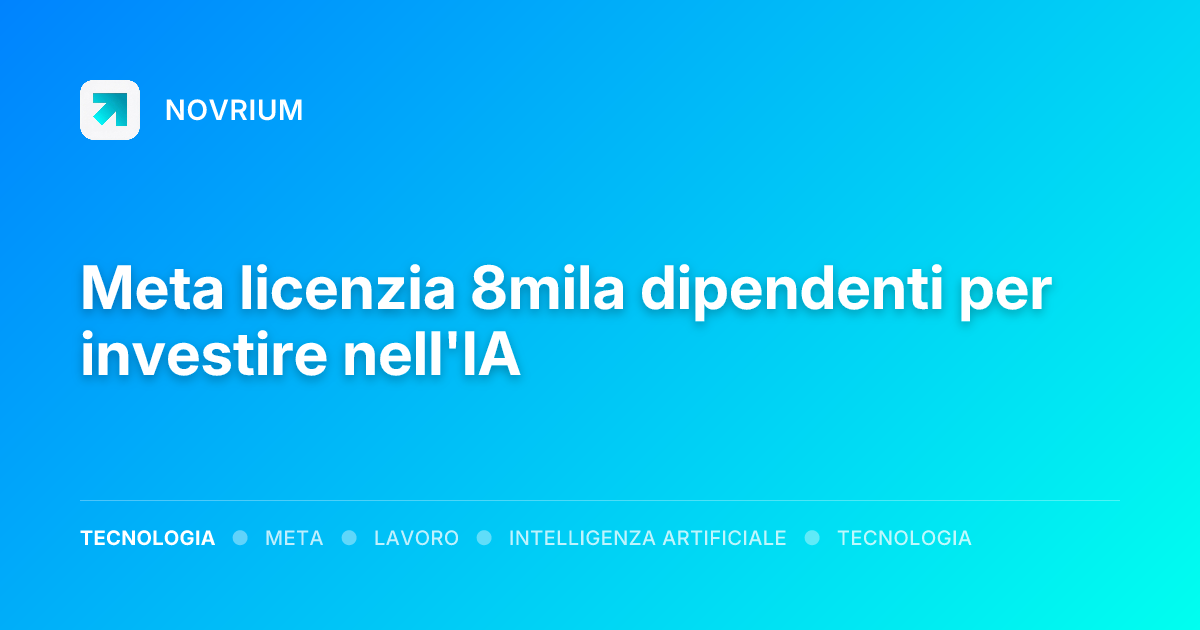 Meta licenzia 8mila dipendenti per investire nell'IA