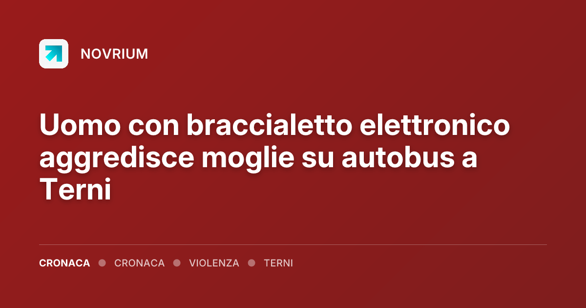 Uomo con braccialetto elettronico aggredisce moglie su autobus a Terni