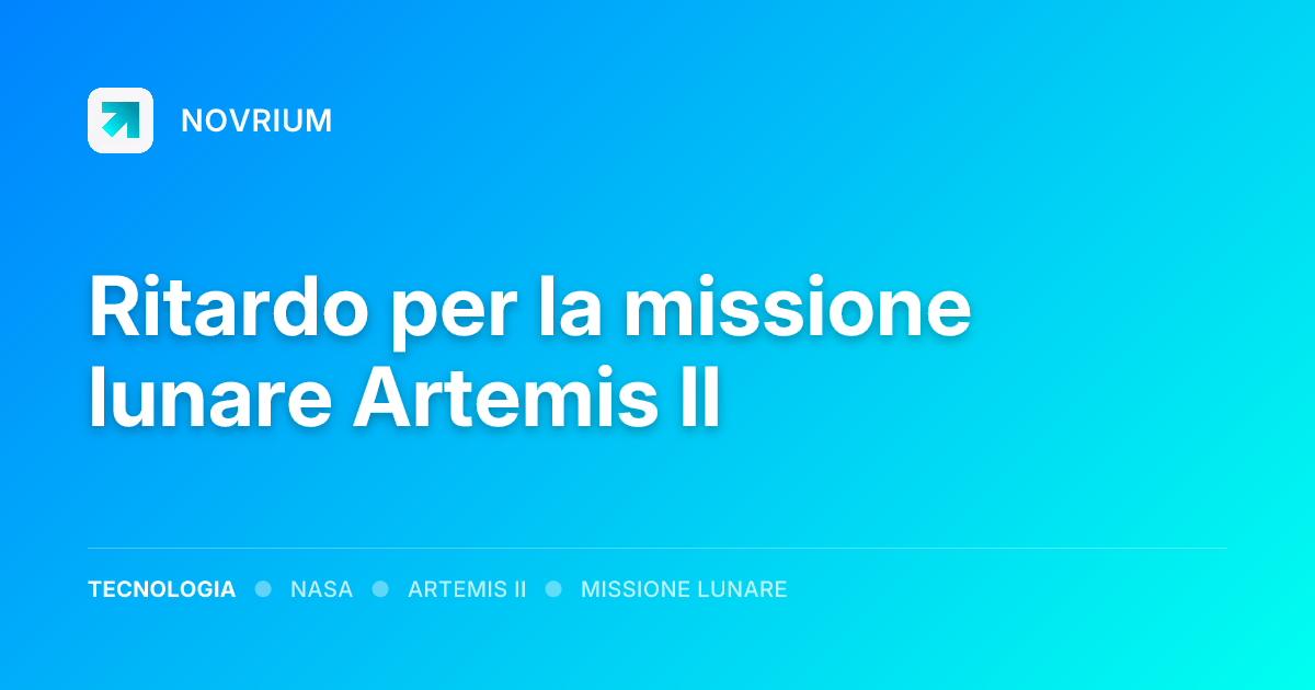 Ritardo per la missione lunare Artemis II
