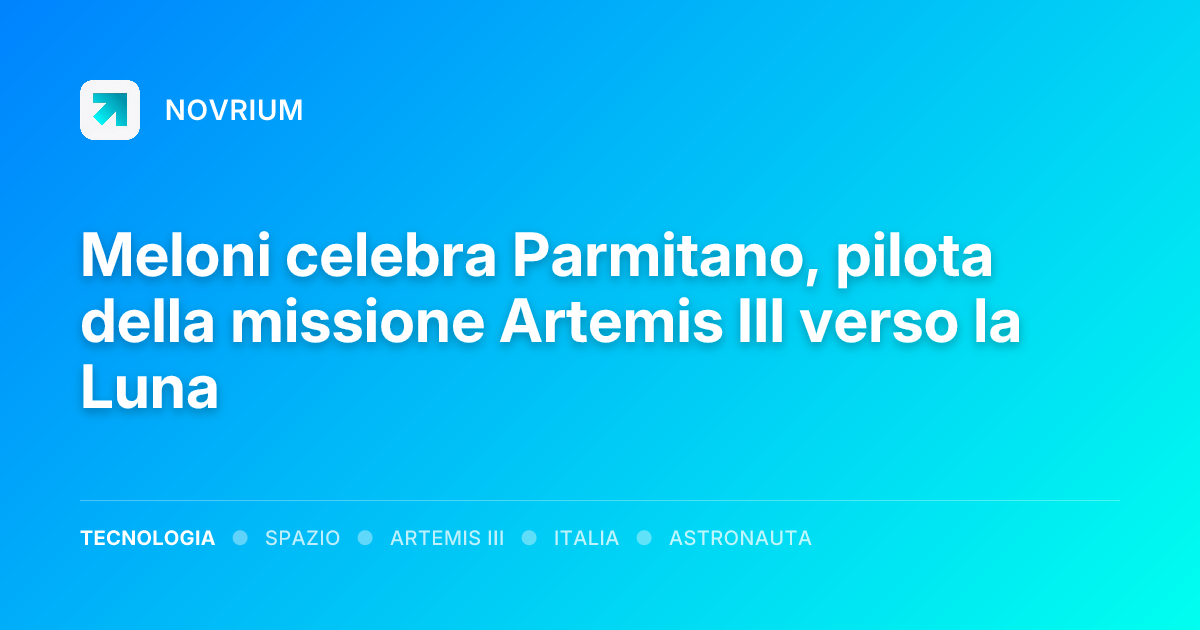 Meloni celebra Parmitano, pilota della missione Artemis III verso la Luna