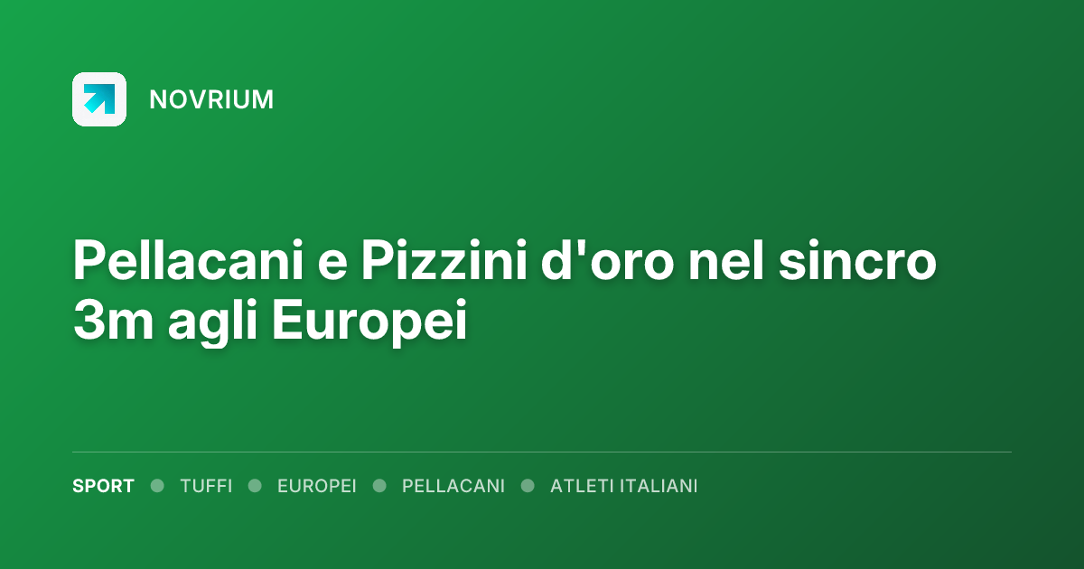 Pellacani e Pizzini d'oro nel sincro 3m agli Europei