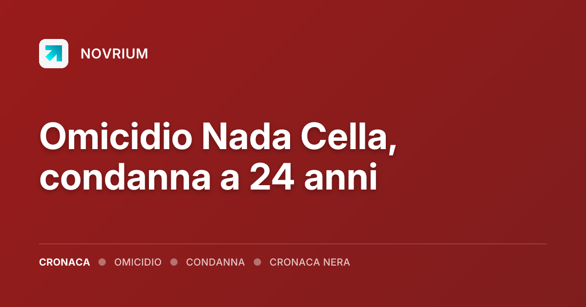 Omicidio Nada Cella, condanna a 24 anni