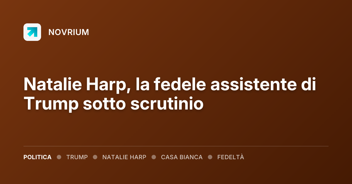 Natalie Harp, la fedele assistente di Trump sotto scrutinio