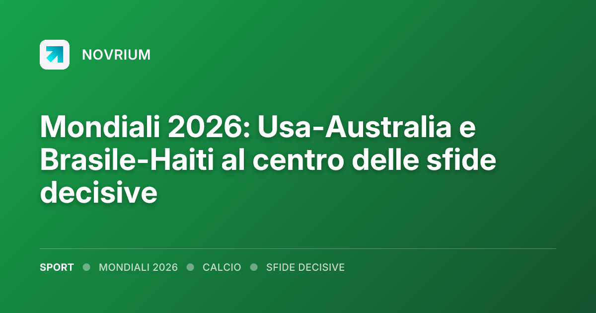 Mondiali 2026: Usa-Australia e Brasile-Haiti al centro delle sfide decisive