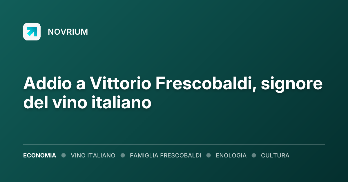 Addio a Vittorio Frescobaldi, signore del vino italiano