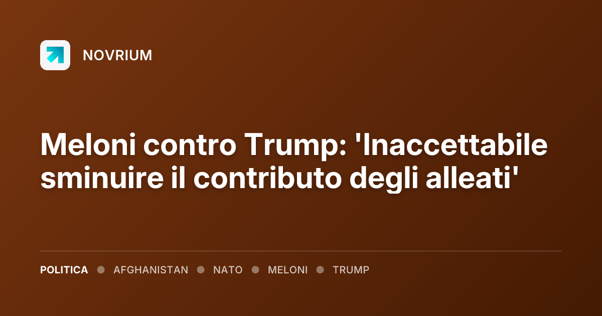 Meloni contro Trump: 'Inaccettabile sminuire il contributo degli alleati'