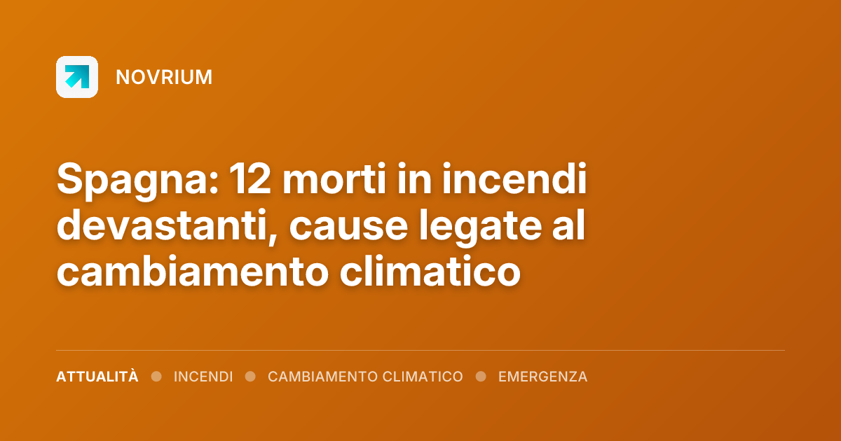 Spagna: 12 morti in incendi devastanti, cause legate al cambiamento climatico