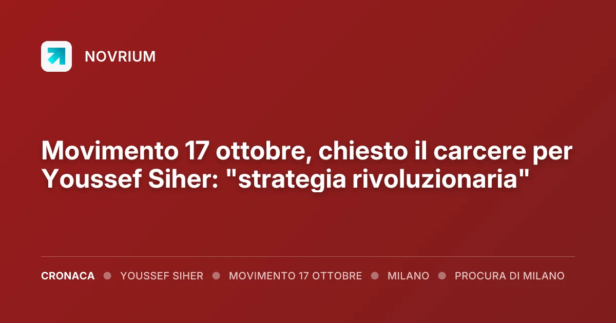 Movimento 17 ottobre, chiesto il carcere per Youssef Siher: "strategia rivoluzionaria"