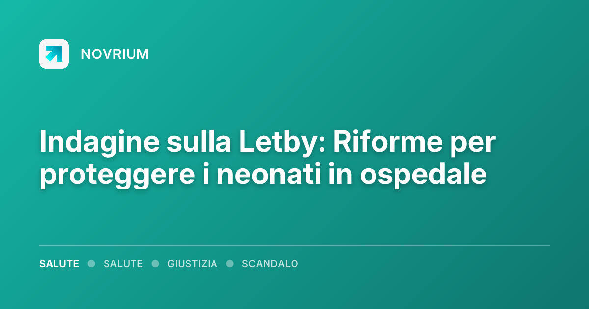 Indagine sulla Letby: Riforme per proteggere i neonati in ospedale