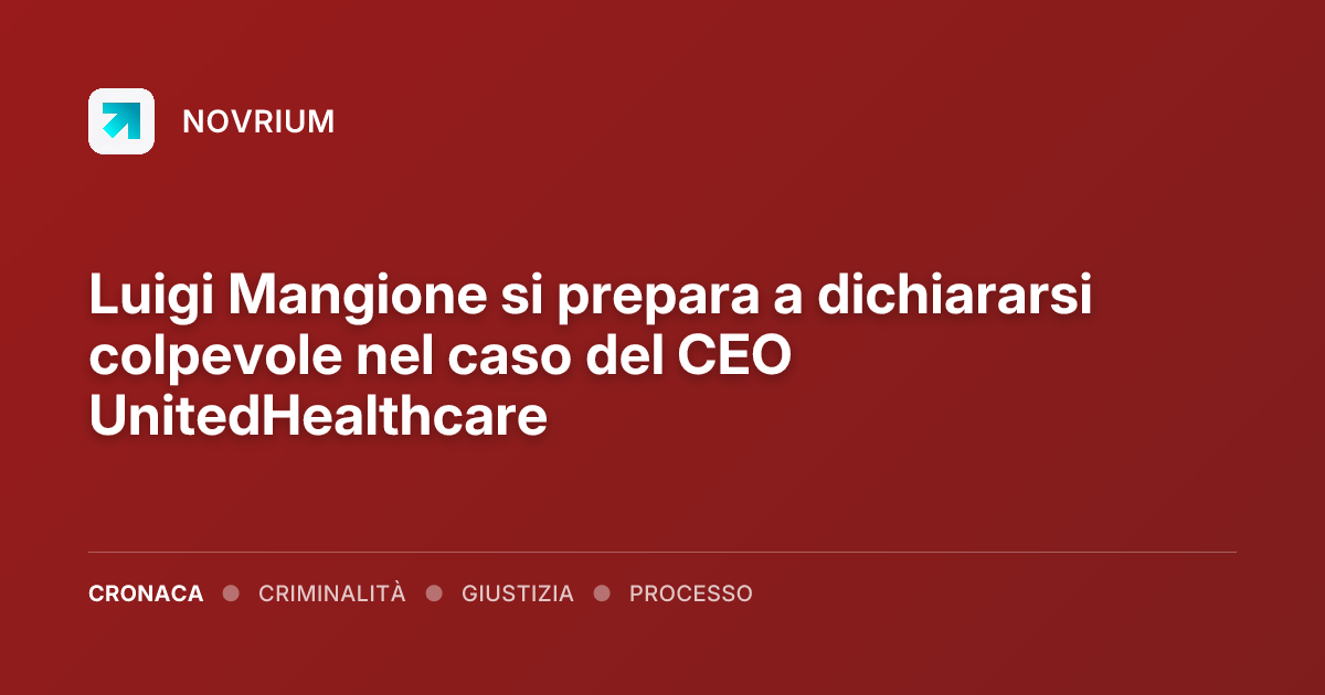 Luigi Mangione si prepara a dichiararsi colpevole nel caso del CEO UnitedHealthcare