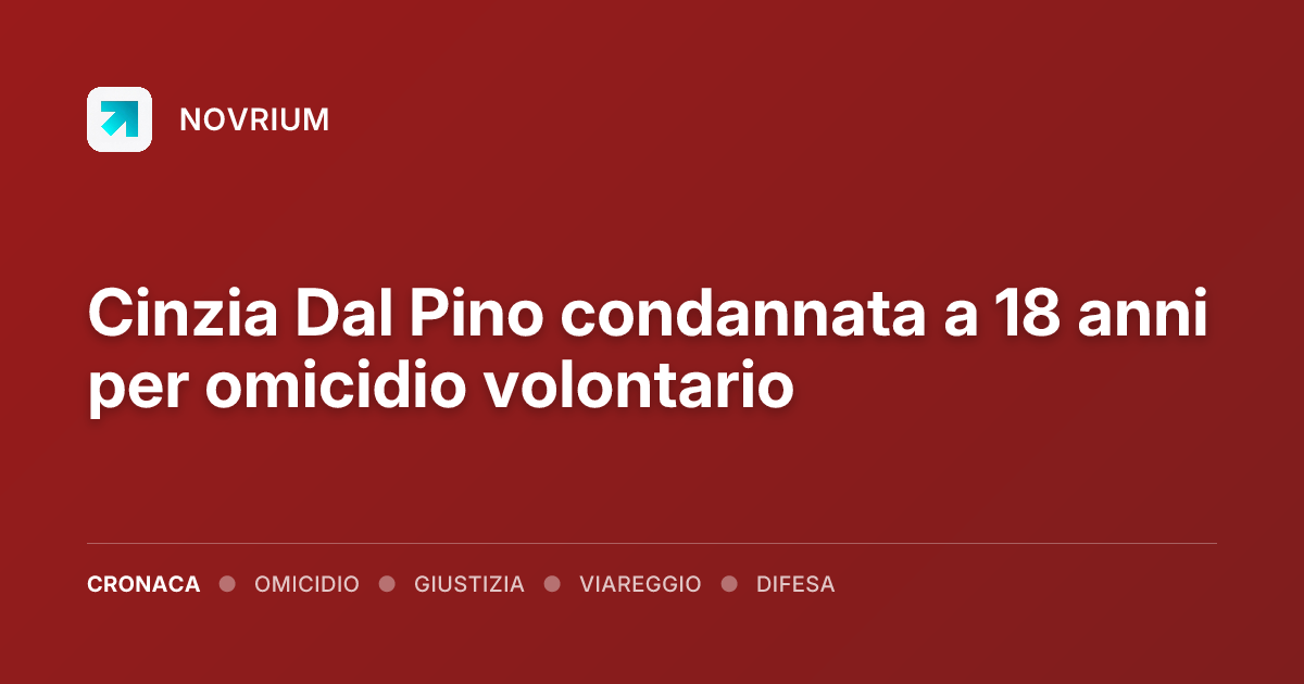 Cinzia Dal Pino condannata a 18 anni per omicidio volontario