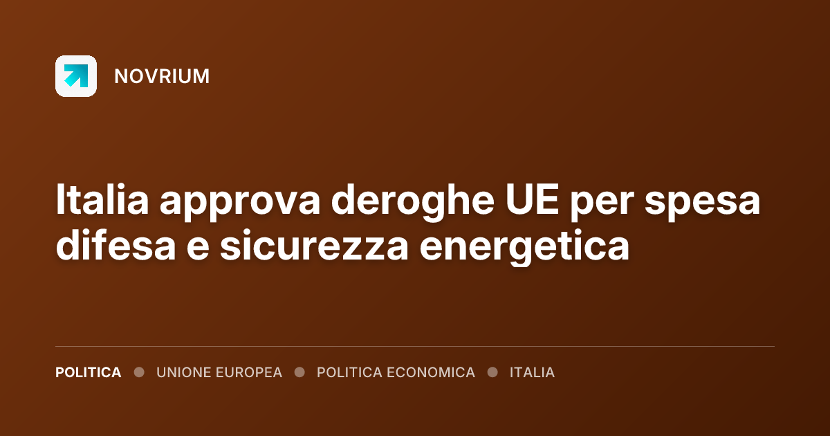 Italia approva deroghe UE per spesa difesa e sicurezza energetica