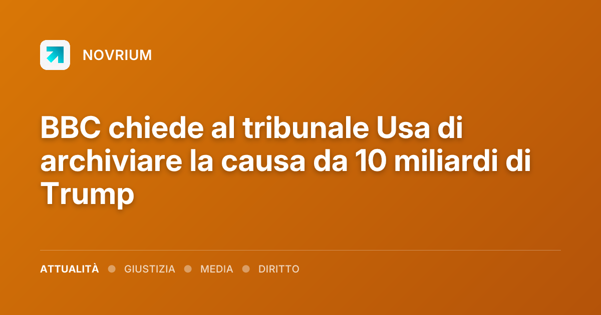 BBC chiede al tribunale Usa di archiviare la causa da 10 miliardi di Trump