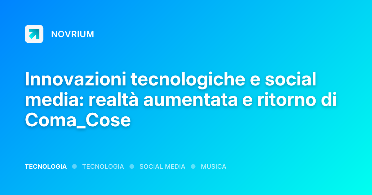 Innovazioni tecnologiche e social media: realtà aumentata e ritorno di Coma_Cose