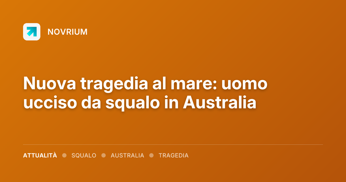Nuova tragedia al mare: uomo ucciso da squalo in Australia