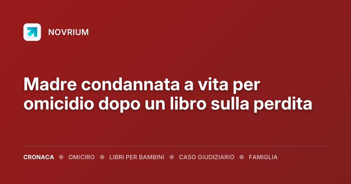 Madre condannata a vita per omicidio dopo un libro sulla perdita