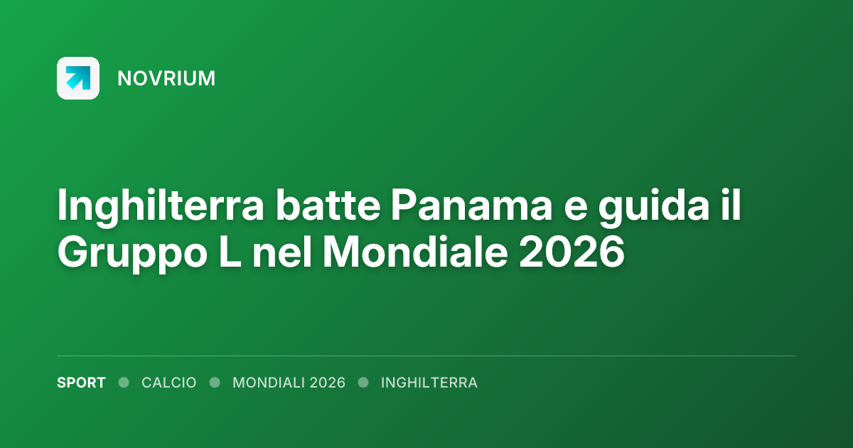 Inghilterra batte Panama e guida il Gruppo L nel Mondiale 2026