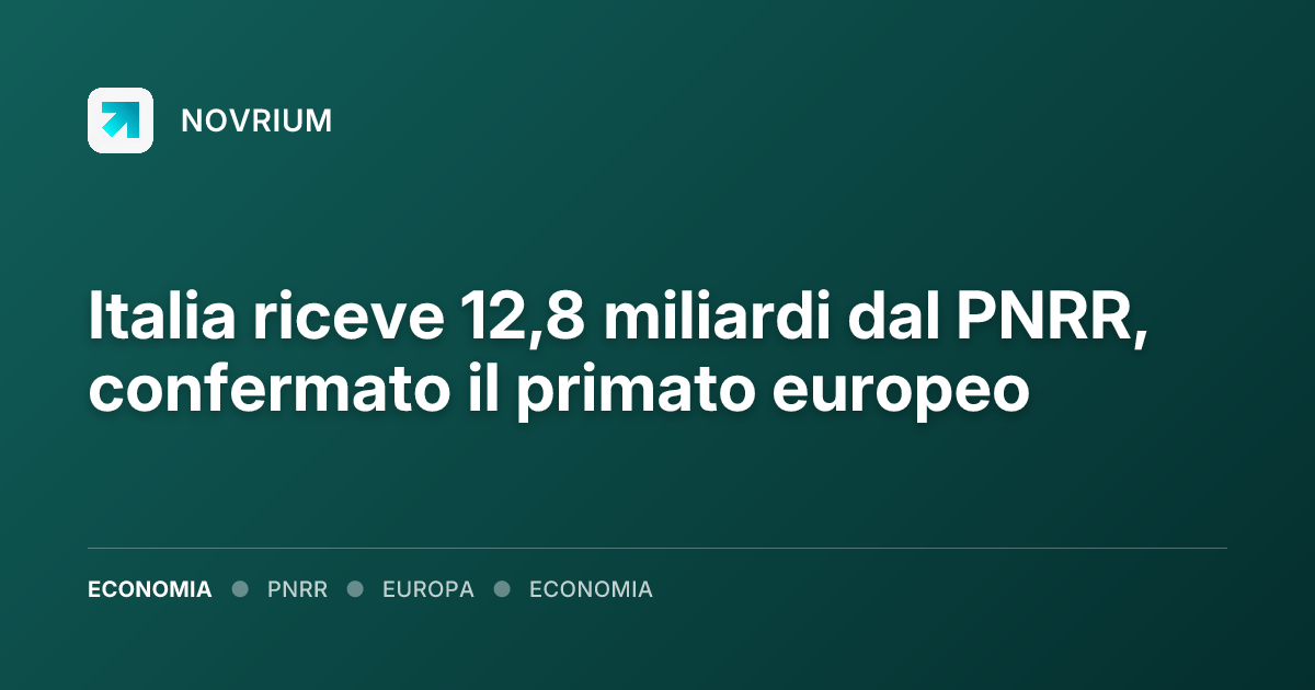 Italia riceve 12,8 miliardi dal PNRR, confermato il primato europeo