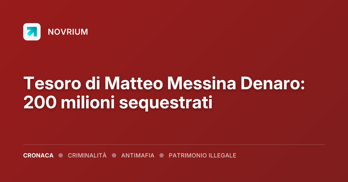 Tesoro di Matteo Messina Denaro: 200 milioni sequestrati