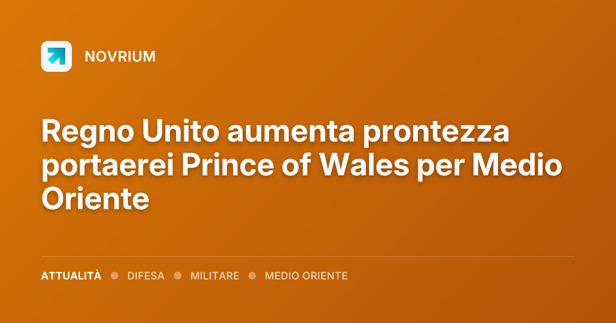 Regno Unito aumenta prontezza portaerei Prince of Wales per Medio Oriente