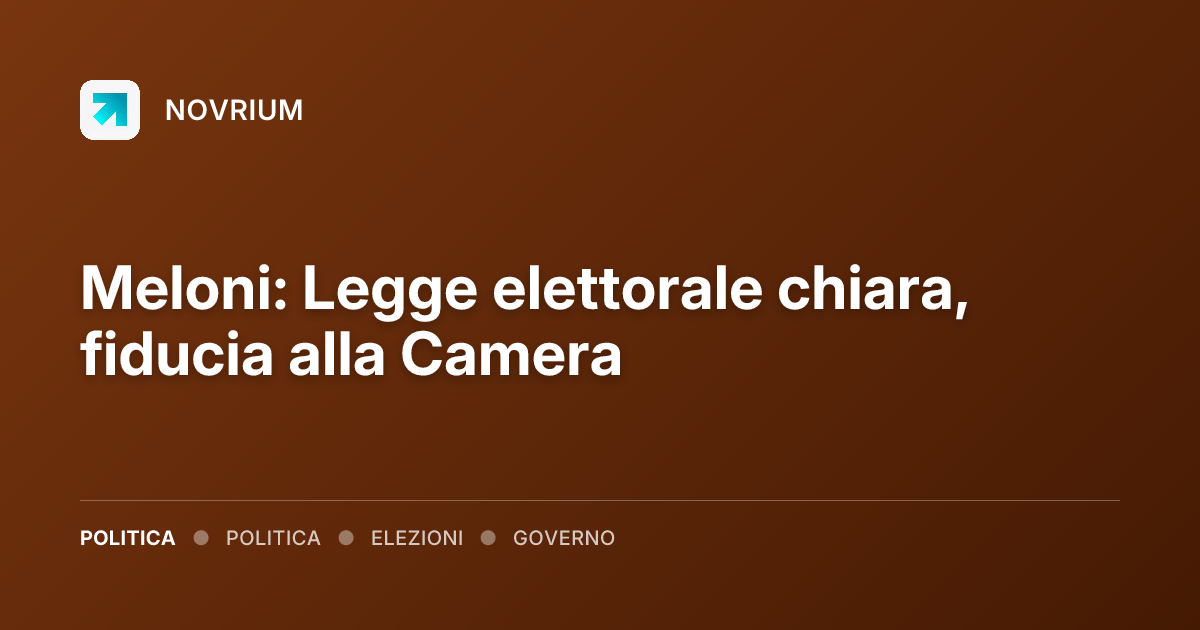 Meloni: Legge elettorale chiara, fiducia alla Camera