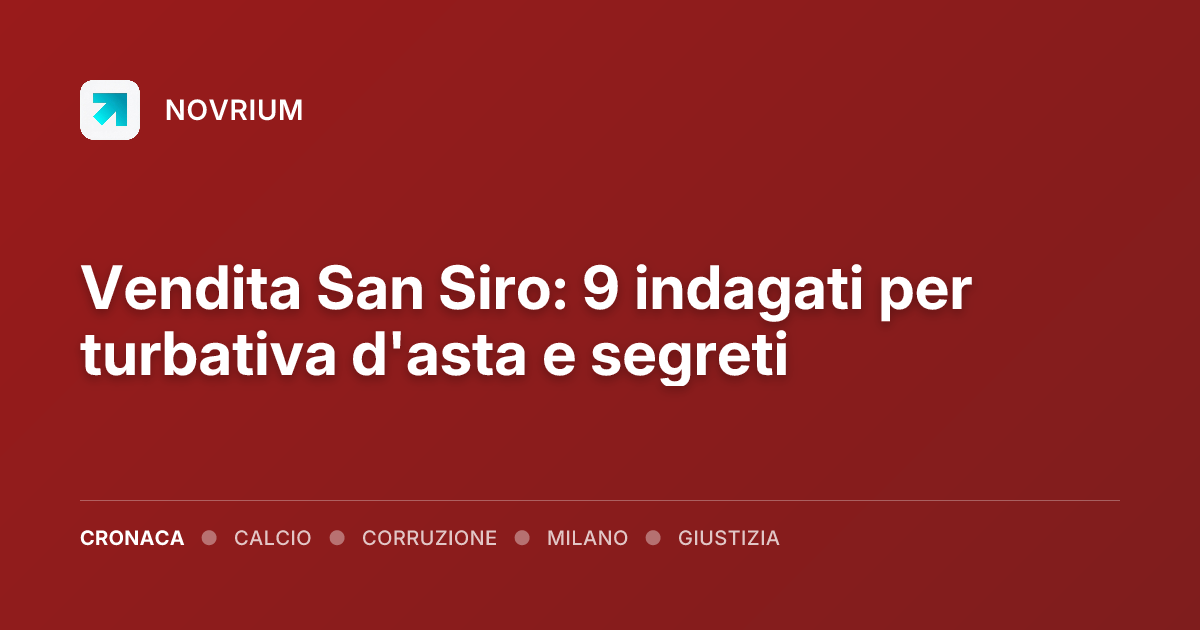 Vendita San Siro: 9 indagati per turbativa d'asta e segreti
