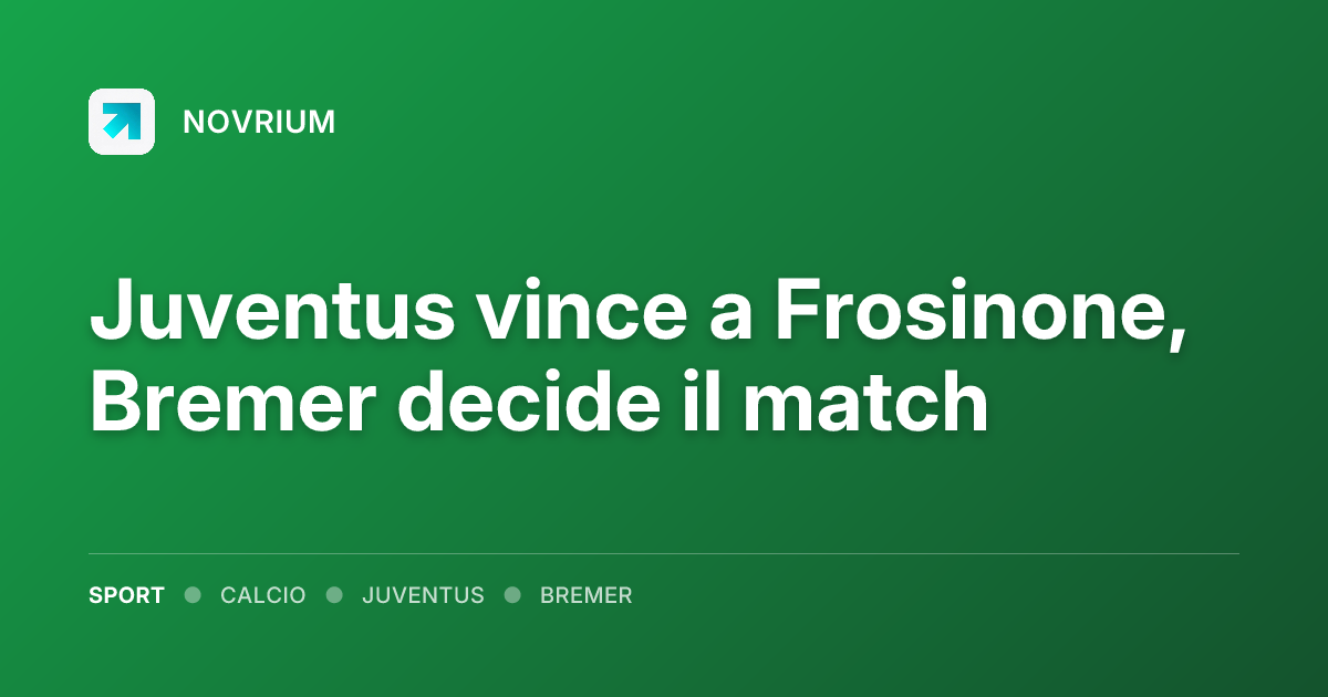 Juventus vince a Frosinone, Bremer decide il match