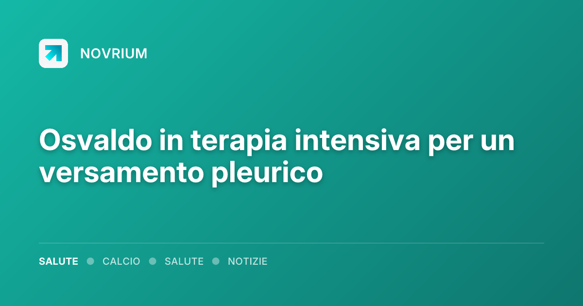 Osvaldo in terapia intensiva per un versamento pleurico