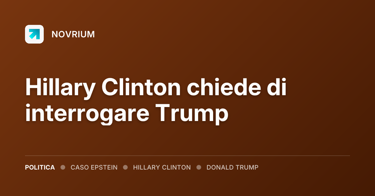Hillary Clinton chiede di interrogare Trump