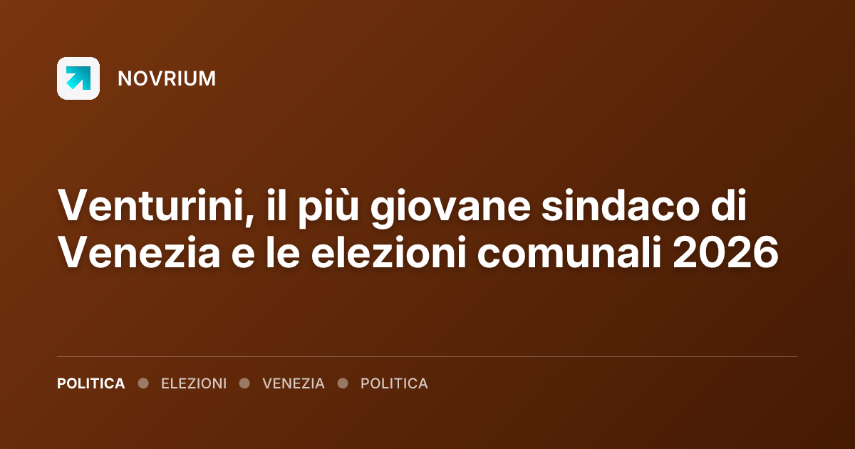 Venturini, il più giovane sindaco di Venezia e le elezioni comunali 2026