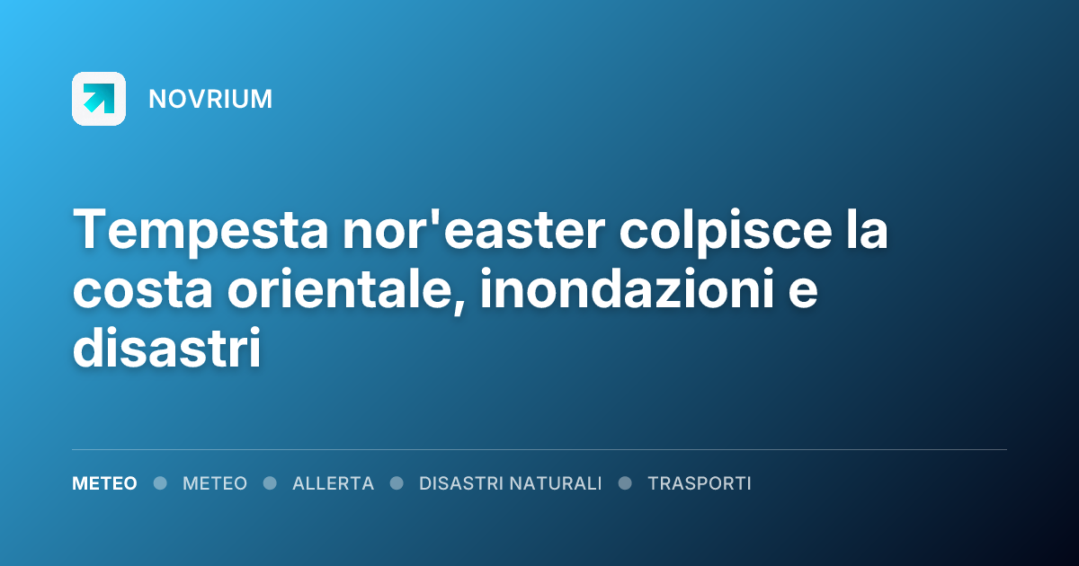 Tempesta nor'easter colpisce la costa orientale, inondazioni e disastri