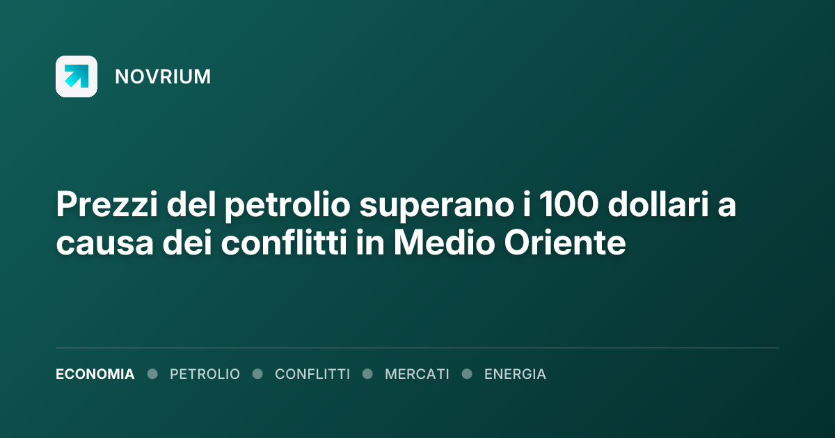 Prezzi del petrolio superano i 100 dollari a causa dei conflitti in Medio Oriente