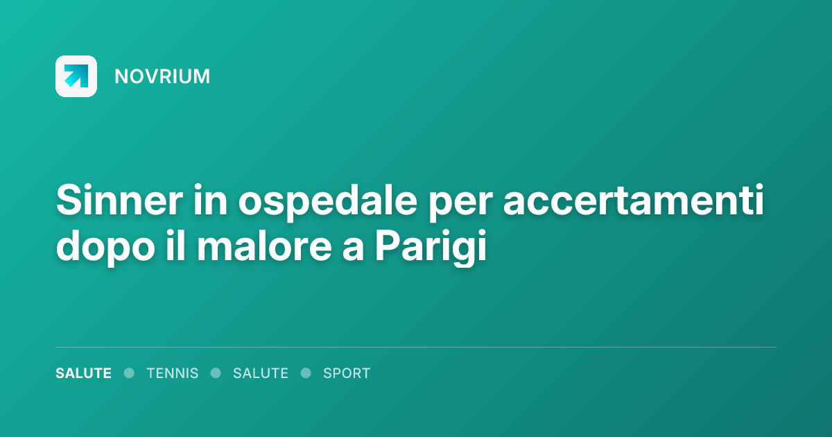 Sinner in ospedale per accertamenti dopo il malore a Parigi