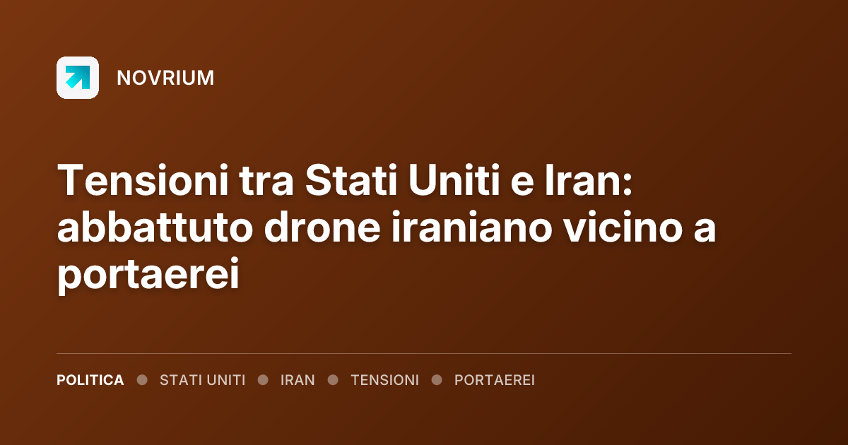 Tensioni tra Stati Uniti e Iran: abbattuto drone iraniano vicino a portaerei