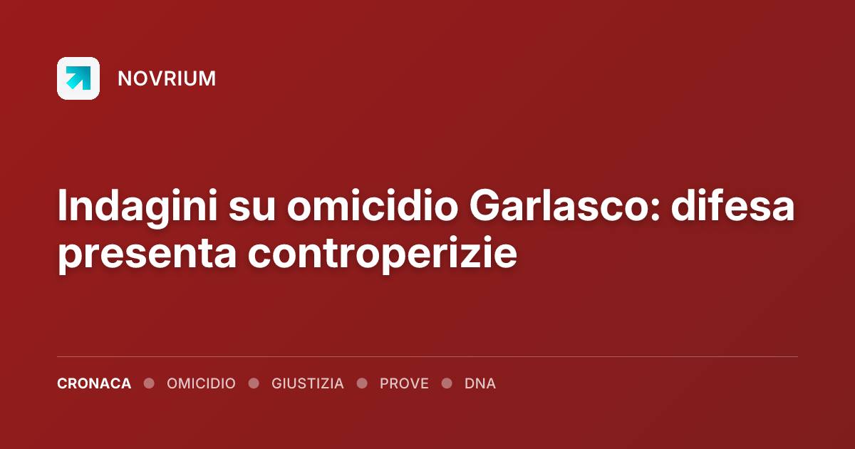 Indagini su omicidio Garlasco: difesa presenta controperizie