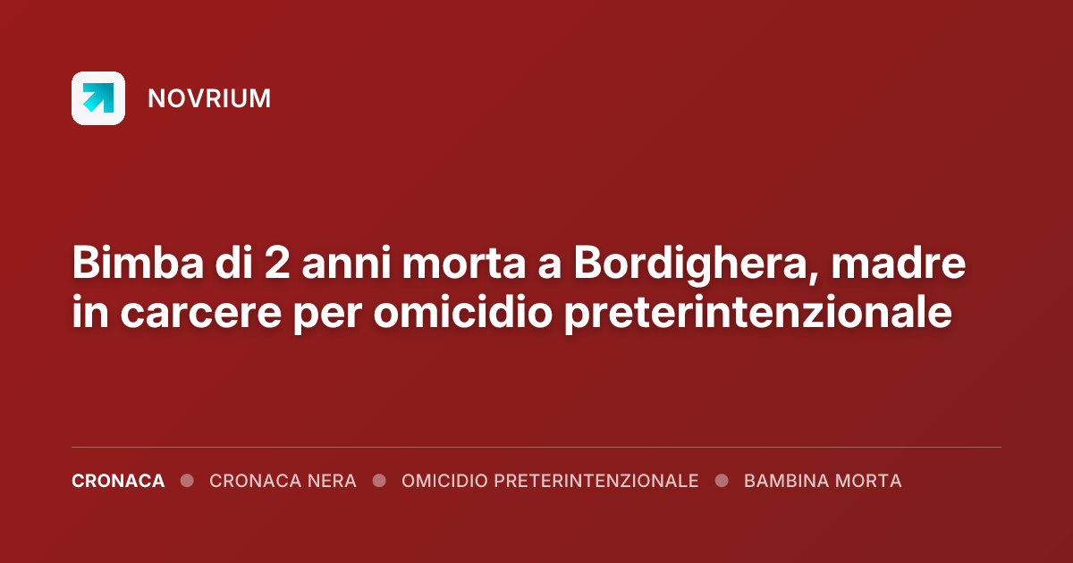 Bimba di 2 anni morta a Bordighera, madre in carcere per omicidio preterintenzionale