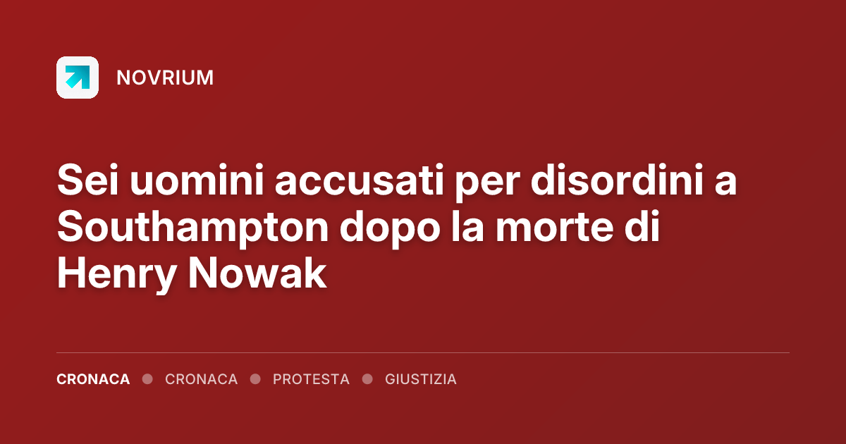 Sei uomini accusati per disordini a Southampton dopo la morte di Henry Nowak