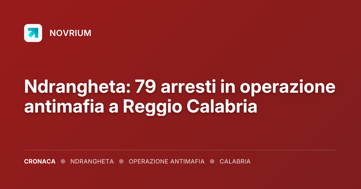 Ndrangheta: 79 arresti in operazione antimafia a Reggio Calabria