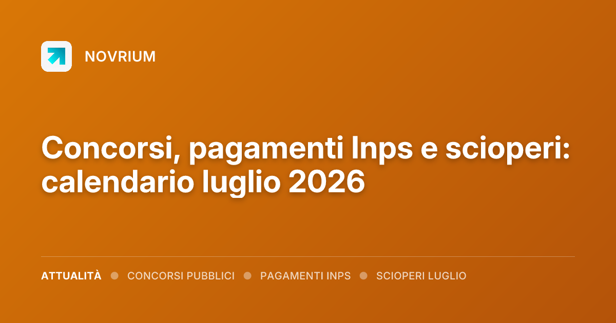 Concorsi, pagamenti Inps e scioperi: calendario luglio 2026