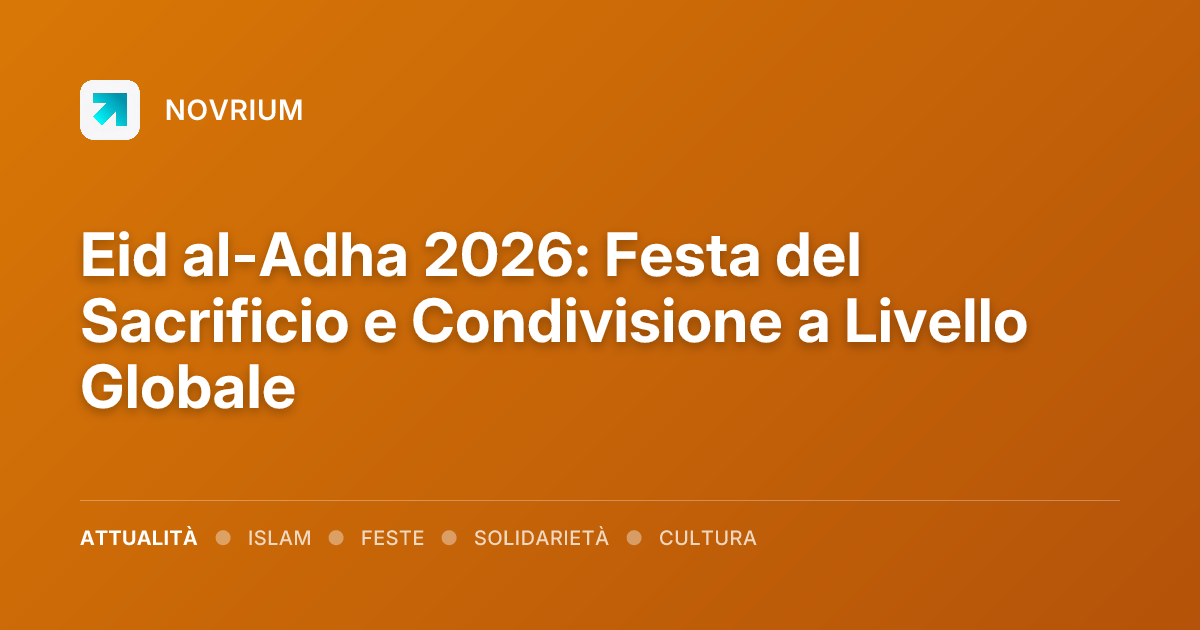Eid al-Adha 2026: Festa del Sacrificio e Condivisione a Livello Globale